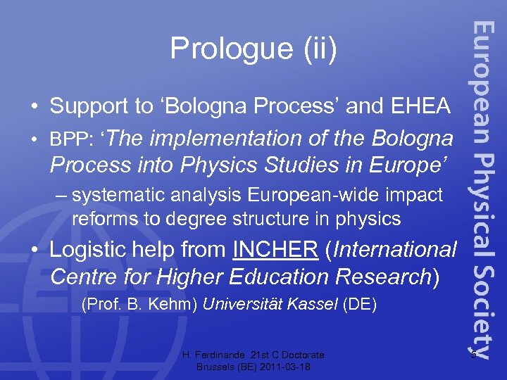 Prologue (ii) • Support to ‘Bologna Process’ and EHEA • BPP: ‘The implementation of