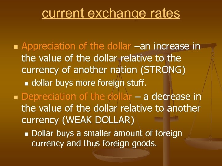 current exchange rates n Appreciation of the dollar –an increase in the value of