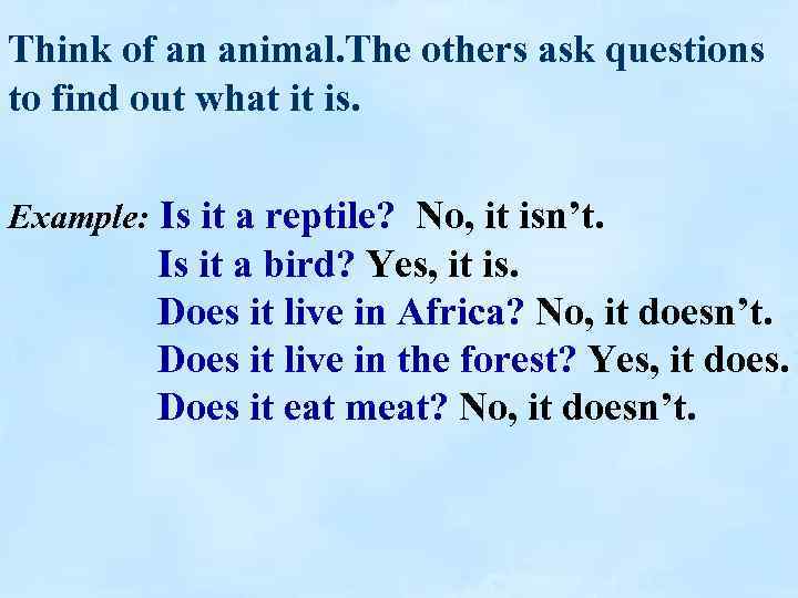 Think of an animal. The others ask questions to find out what it is.