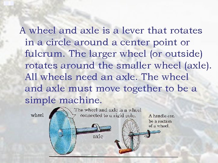 A wheel and axle is a lever that rotates in a circle around a