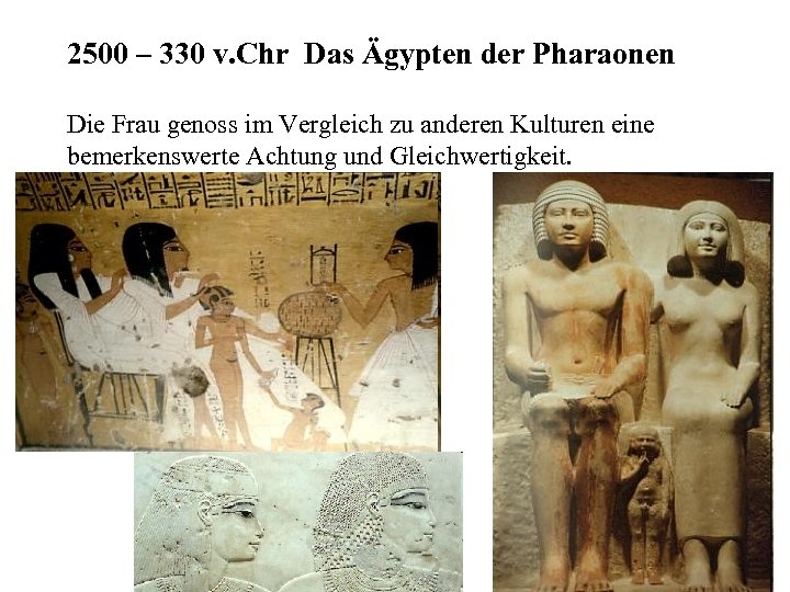 2500 – 330 v. Chr Das Ägypten der Pharaonen Die Frau genoss im Vergleich