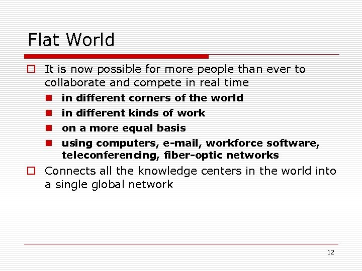 Flat World o It is now possible for more people than ever to collaborate