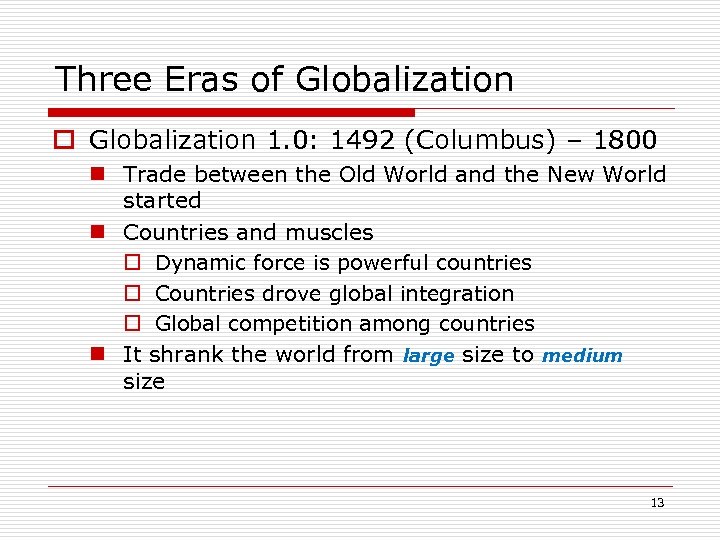 Three Eras of Globalization o Globalization 1. 0: 1492 (Columbus) – 1800 n Trade
