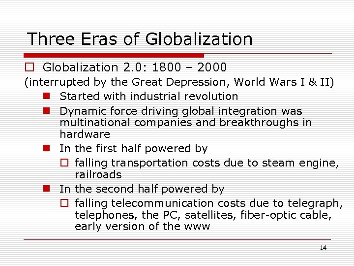 Three Eras of Globalization o Globalization 2. 0: 1800 – 2000 (interrupted by the