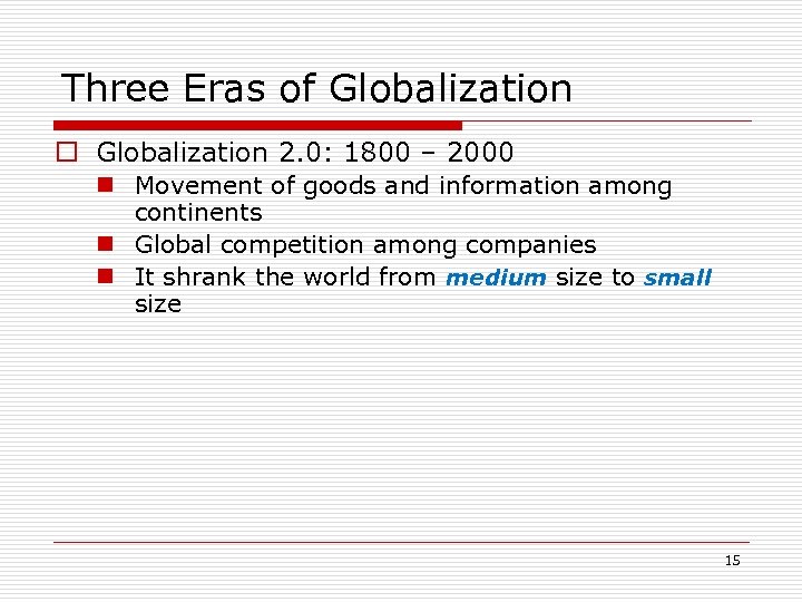 Three Eras of Globalization o Globalization 2. 0: 1800 – 2000 n Movement of