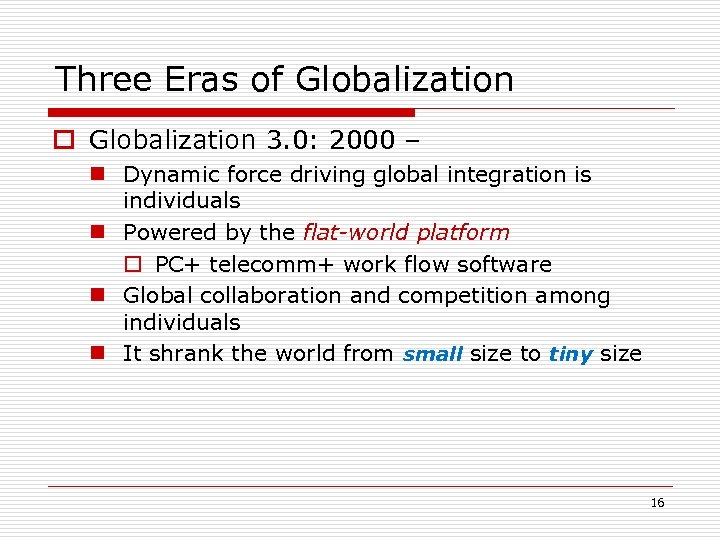 Three Eras of Globalization o Globalization 3. 0: 2000 – n Dynamic force driving