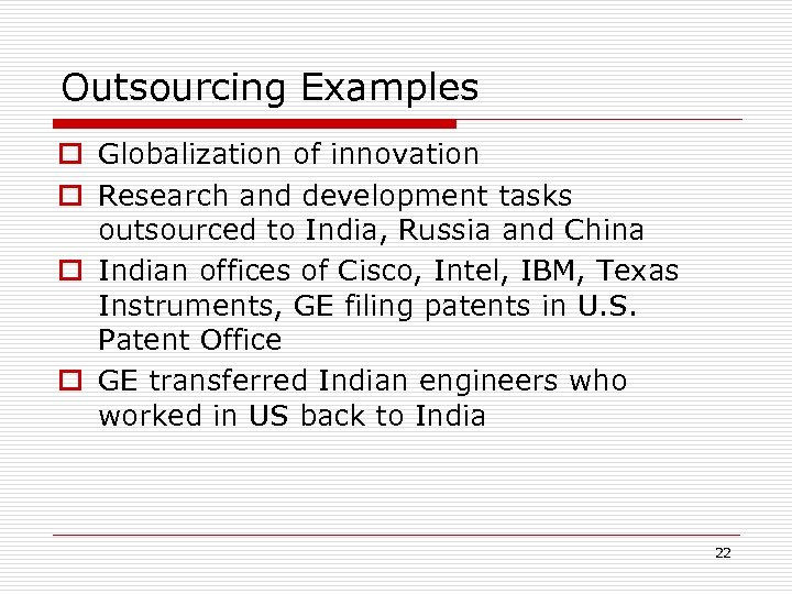 Outsourcing Examples o Globalization of innovation o Research and development tasks outsourced to India,