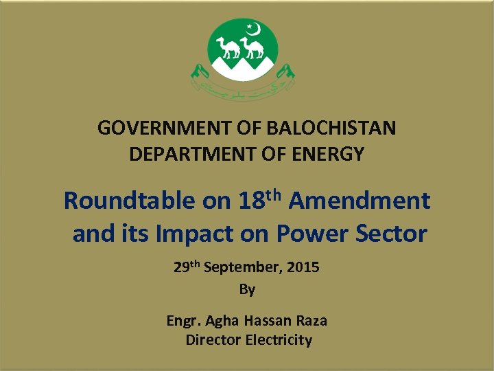 GOVERNMENT OF BALOCHISTAN DEPARTMENT OF ENERGY Roundtable on 18 th Amendment and its Impact