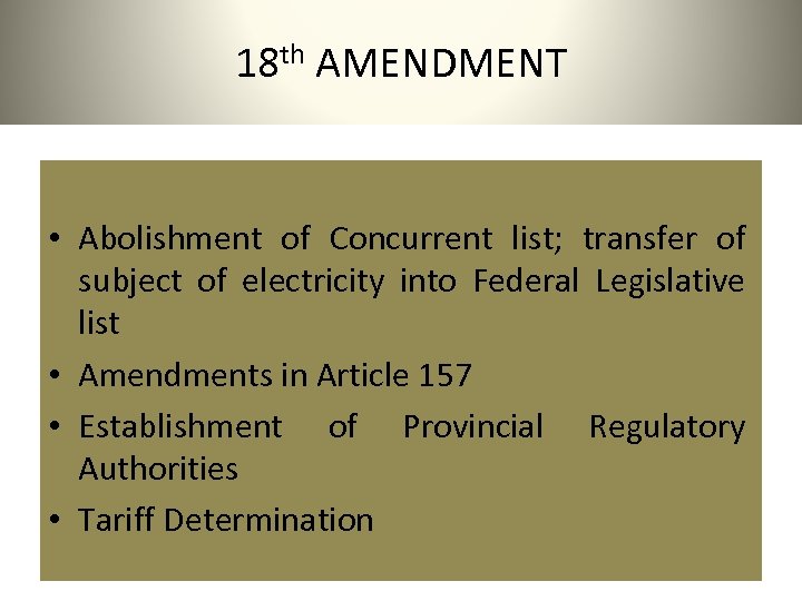 18 th AMENDMENT • Abolishment of Concurrent list; transfer of subject of electricity into