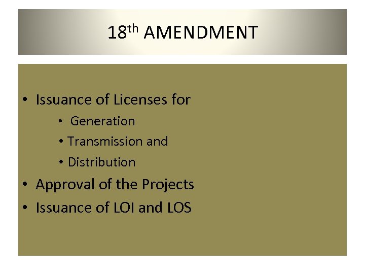 18 th AMENDMENT • Issuance of Licenses for • Generation • Transmission and •