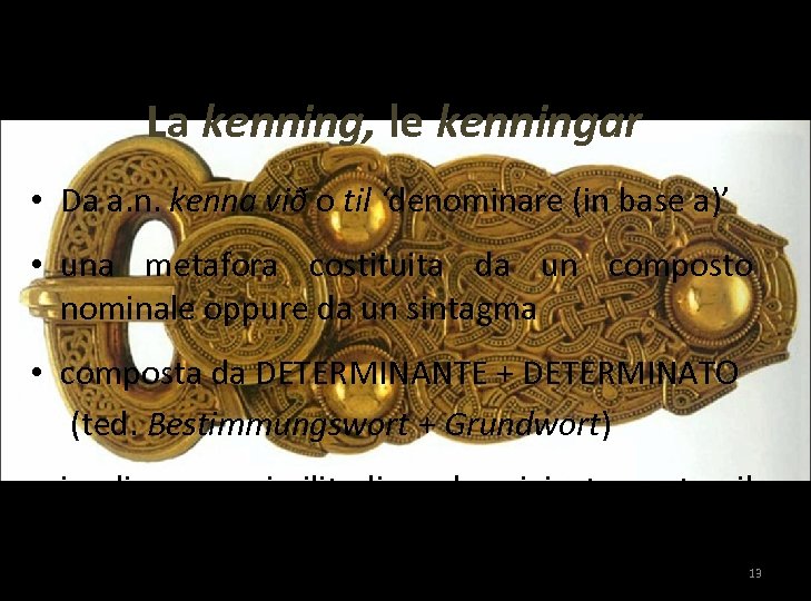 La kenning, le kenningar • Da a. n. kenna við o til ‘denominare (in