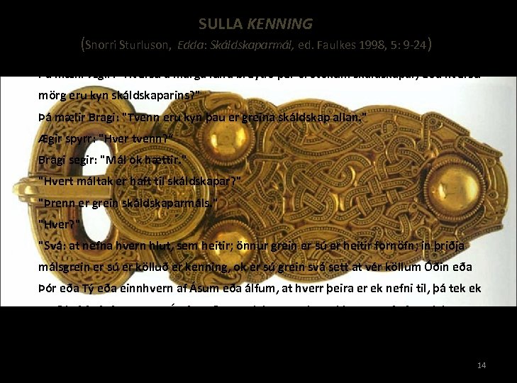 (Snorri Sturluson, SULLA KENNING Edda: Skáldskaparmál, ed. Faulkes 1998, 5: 9 -24) Þá mælir