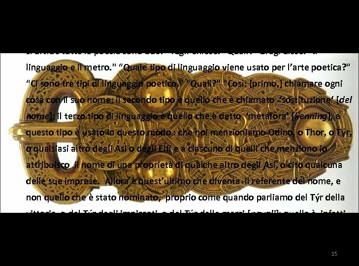 Allora disse Ægir: “In quanti modi variate le espressioni della poesia, o quanti sono