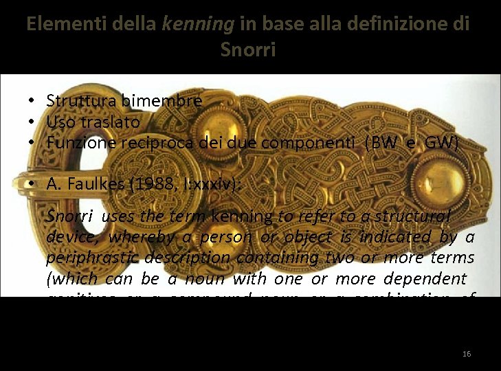 Elementi della kenning in base alla definizione di Snorri • Struttura bimembre • Uso