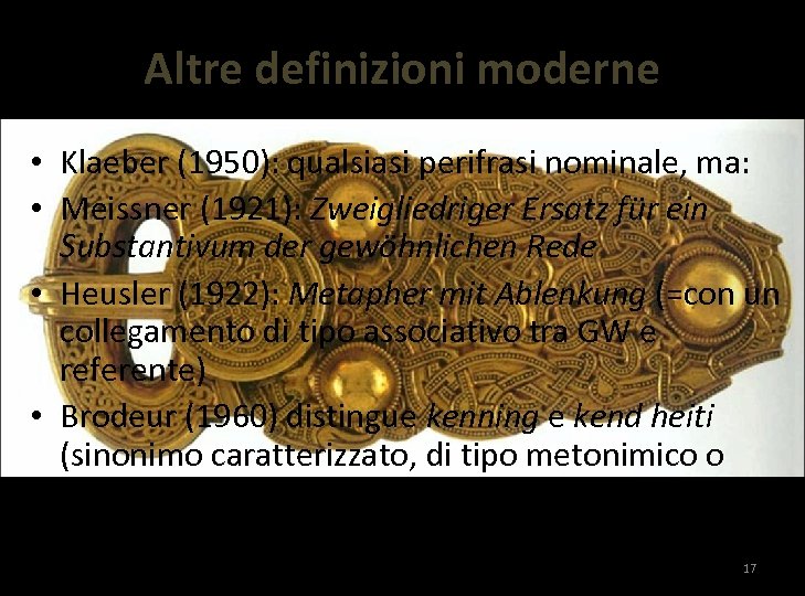 Altre definizioni moderne • Klaeber (1950): qualsiasi perifrasi nominale, ma: • Meissner (1921): Zweigliedriger