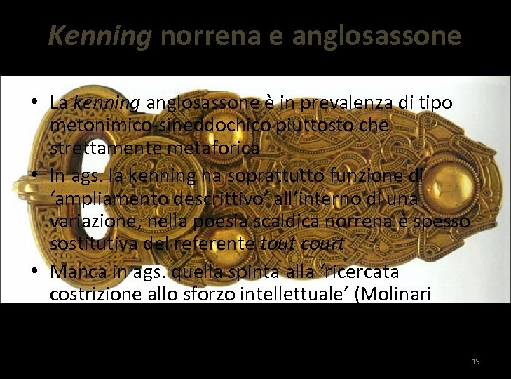 Kenning norrena e anglosassone • La kenning anglosassone è in prevalenza di tipo metonimico-sineddochico
