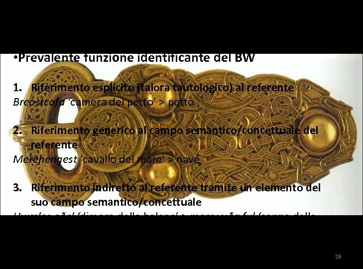 KENNINGAR METAFORICHE • Prevalente funzione identificante del BW 1. Riferimento esplicito (talora tautologico) al