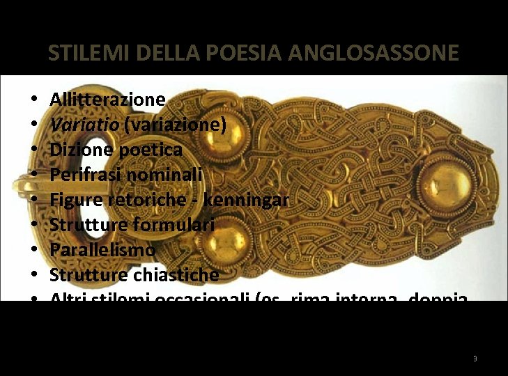 STILEMI DELLA POESIA ANGLOSASSONE • • • Allitterazione Variatio (variazione) Dizione poetica Perifrasi nominali