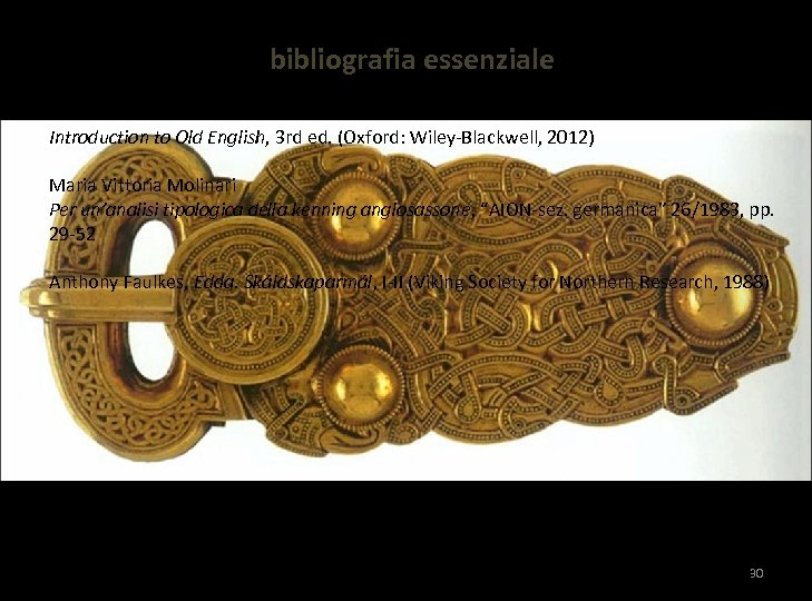 bibliografia essenziale Peter S. Baker Introduction to Old English, 3 rd ed. (Oxford: Wiley-Blackwell,