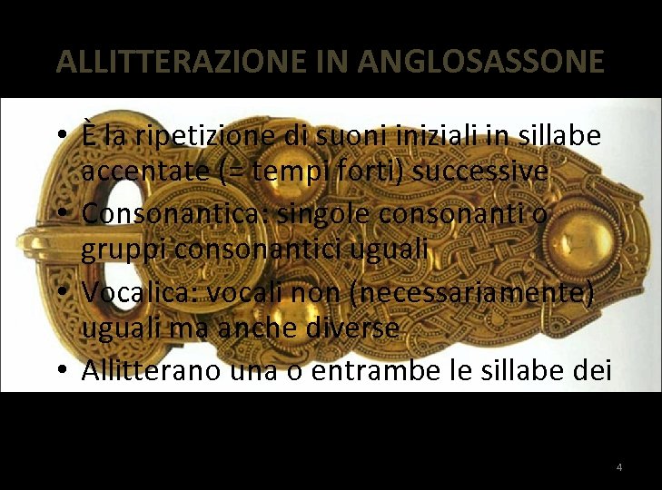 ALLITTERAZIONE IN ANGLOSASSONE • È la ripetizione di suoni iniziali in sillabe accentate (=
