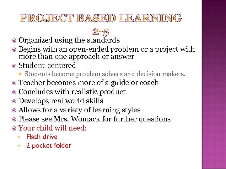 Organized using the standards Begins with an open-ended problem or a project with more