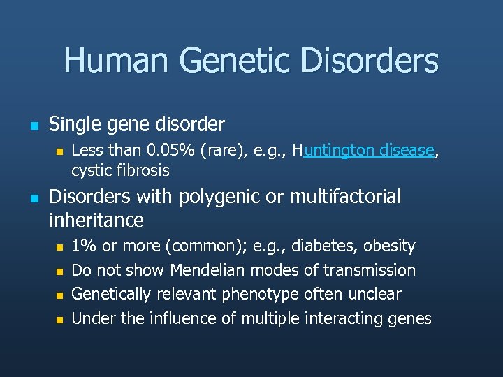 Human Genetic Disorders n Single gene disorder n n Less than 0. 05% (rare),
