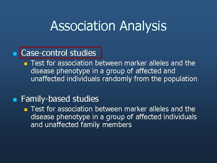 Association Analysis n Case-control studies n n Test for association between marker alleles and