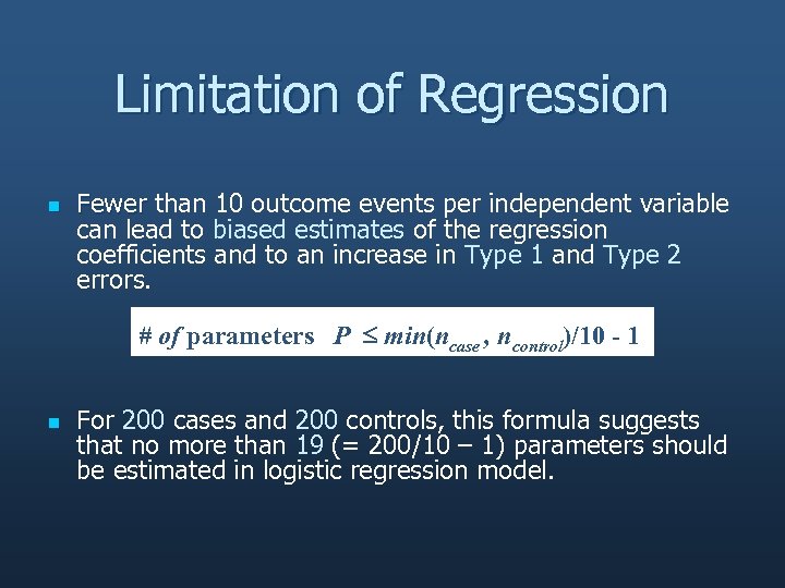 Limitation of Regression n Fewer than 10 outcome events per independent variable can lead