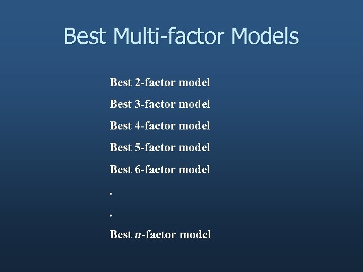 Best Multi-factor Models Best 2 -factor model Best 3 -factor model Best 4 -factor