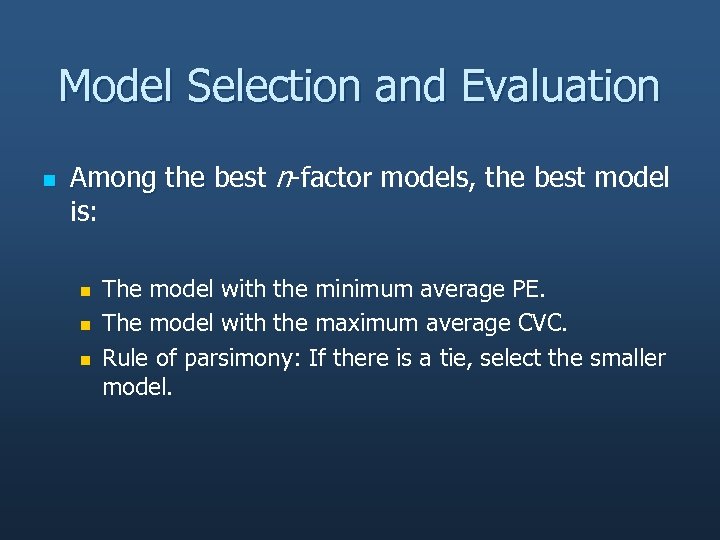 Model Selection and Evaluation n Among the best n-factor models, the best model is: