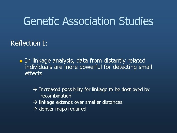 Genetic Association Studies Reflection I: n In linkage analysis, data from distantly related individuals