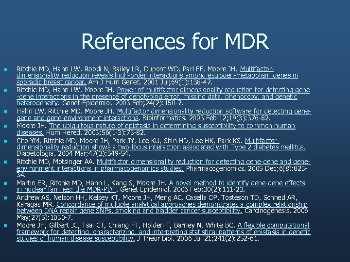 References for MDR n n n n n Ritchie MD, Hahn LW, Roodi N,