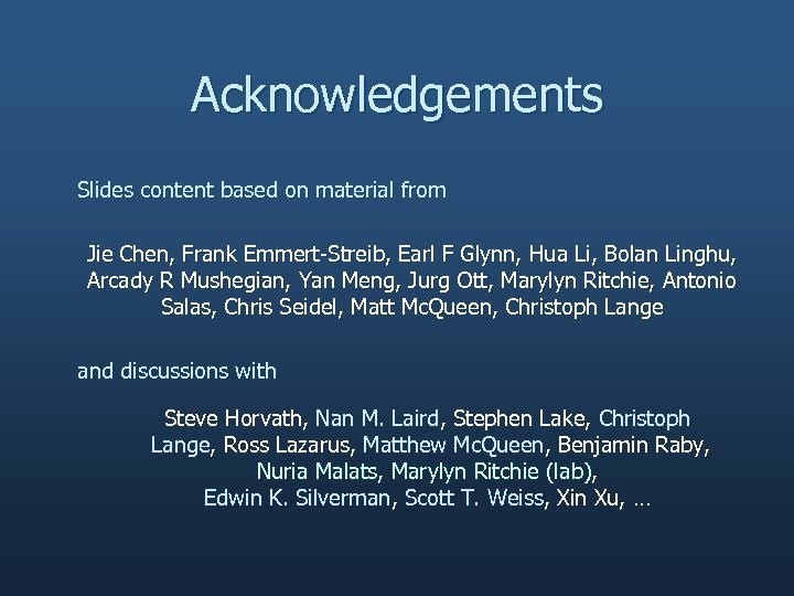 Acknowledgements Slides content based on material from Jie Chen, Frank Emmert-Streib, Earl F Glynn,