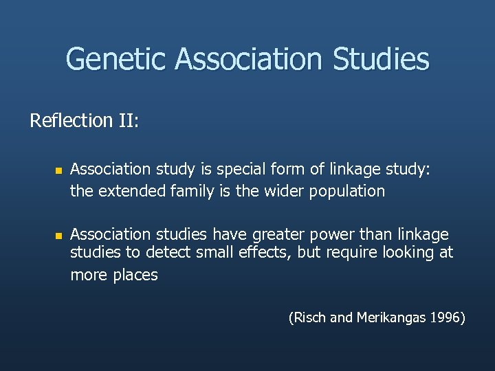 Genetic Association Studies Reflection II: n n Association study is special form of linkage