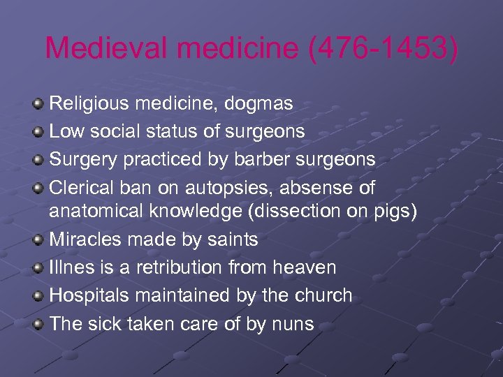 Medieval medicine (476 -1453) Religious medicine, dogmas Low social status of surgeons Surgery practiced