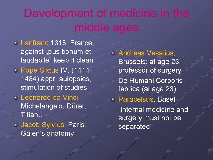 Development of medicine in the middle ages Lanfranc 1315. France, against „pus bonum et