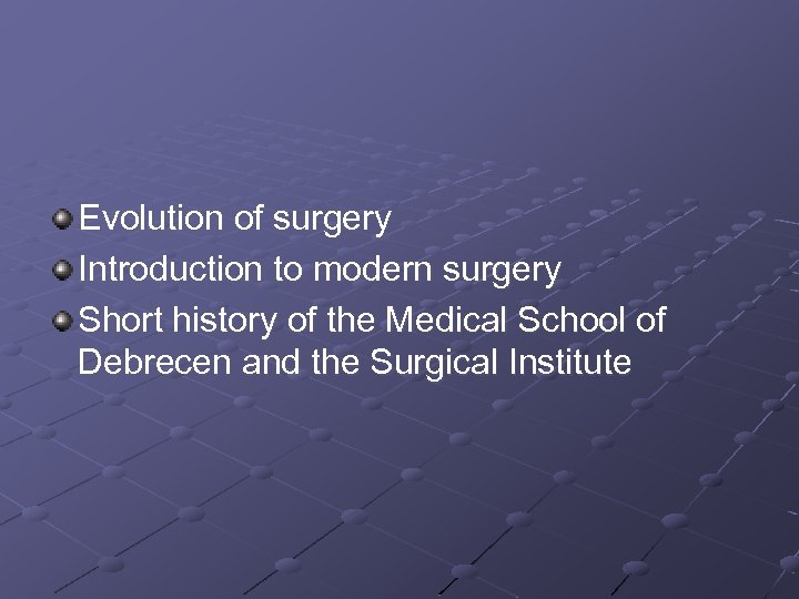 Evolution of surgery Introduction to modern surgery Short history of the Medical School of