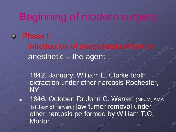Beginning of modern surgery Phase I: introduction of anaesthesia (Morton) anesthetic – the agent
