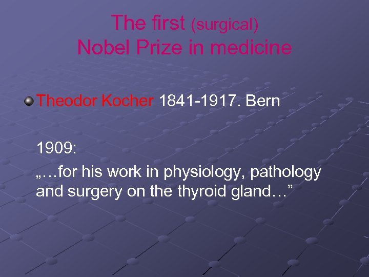 The first (surgical) Nobel Prize in medicine Theodor Kocher 1841 -1917. Bern 1909: „…for