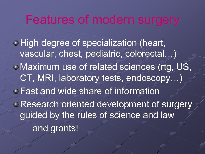 Features of modern surgery High degree of specialization (heart, vascular, chest, pediatric, colorectal…) Maximum
