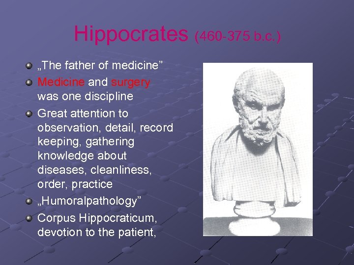 Hippocrates (460 -375 b. c. ) „The father of medicine” Medicine and surgery was