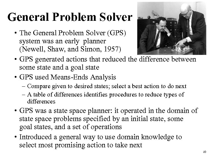 General Problem Solver • The General Problem Solver (GPS) system was an early planner
