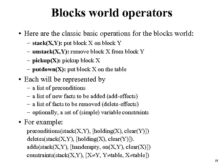 Blocks world operators • Here are the classic basic operations for the blocks world: