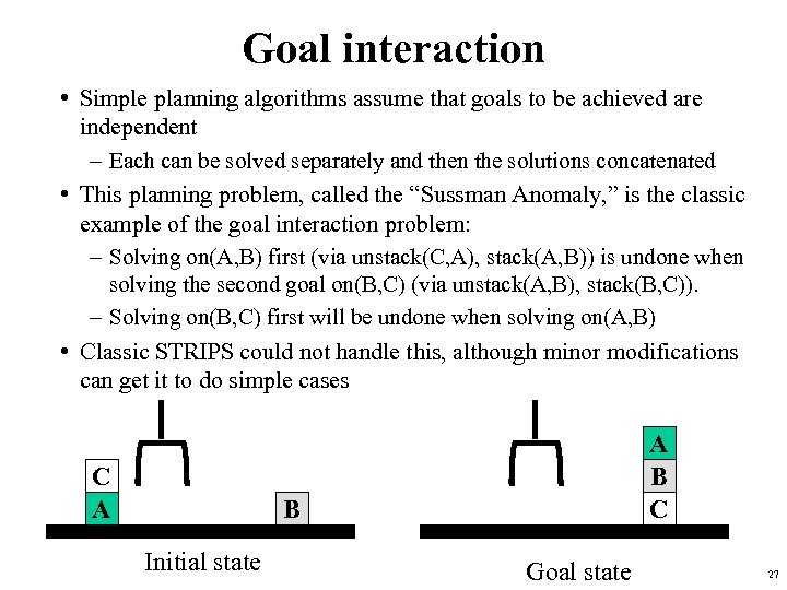 Goal interaction • Simple planning algorithms assume that goals to be achieved are independent