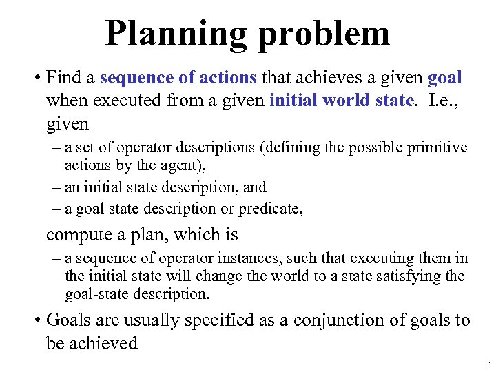 Planning problem • Find a sequence of actions that achieves a given goal when