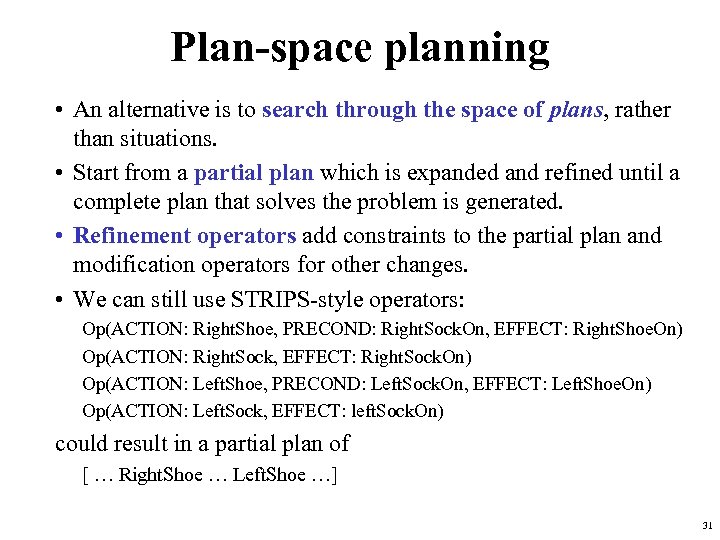 Plan-space planning • An alternative is to search through the space of plans, rather
