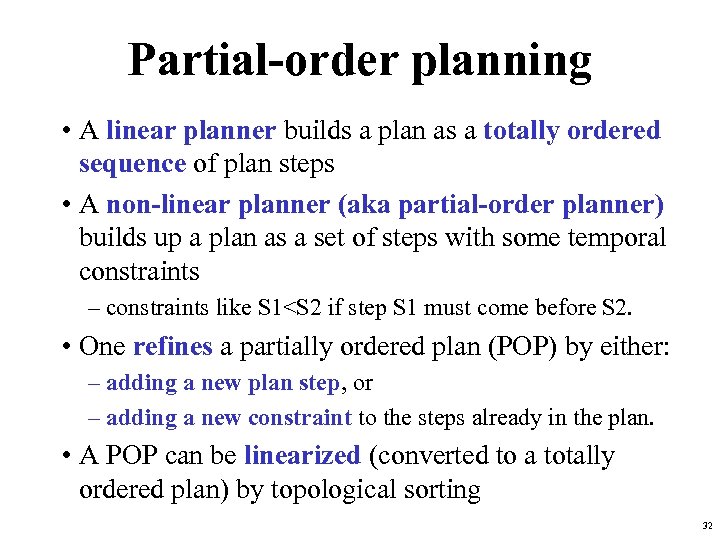 Partial-order planning • A linear planner builds a plan as a totally ordered sequence