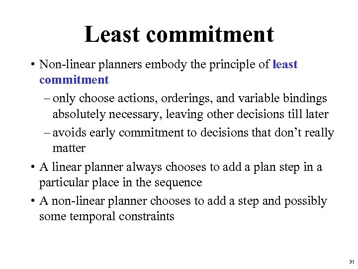 Least commitment • Non-linear planners embody the principle of least commitment – only choose