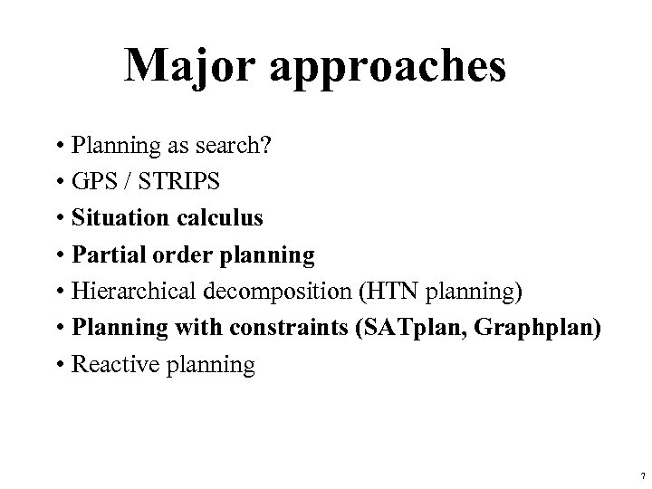 Major approaches • Planning as search? • GPS / STRIPS • Situation calculus •