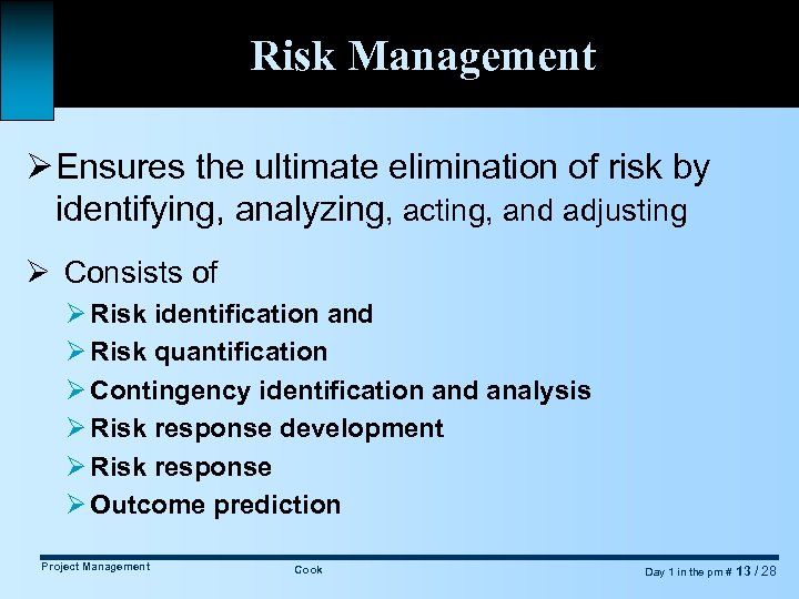 Risk Management Ø Ensures the ultimate elimination of risk by identifying, analyzing, acting, and